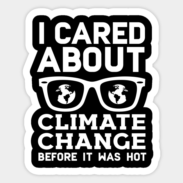 I Cared About Climate Change Before It Was Hot Sticker by Eugenex